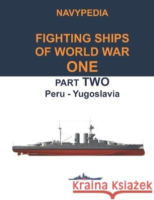 Navypedia. Fighting ships of World War One. Part Two. Peru - Yugoslavia. Sergey Balakin Ivan Gogin  9798824780772 Independently Published - książka