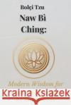 Naw Bì Ching: Modern Wisdom for Modern Problems Jerry Behimino 9798300215545 Independently Published