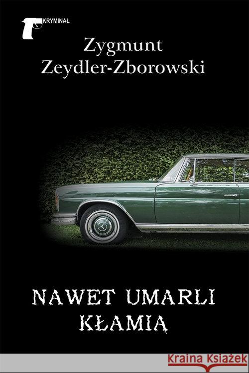 Nawet umarli kłamią Zeydler-Zborowski Zygmunt 9788375656244 LTW - książka
