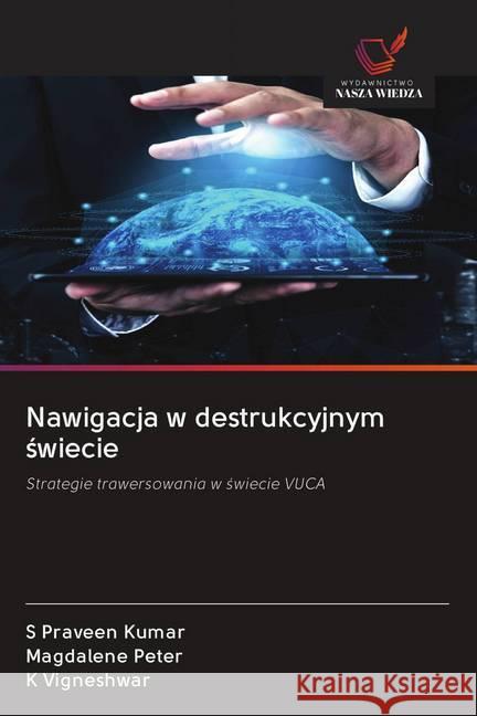 Nawigacja w destrukcyjnym swiecie Kumar, S Praveen, Peter, Magdalene, Vigneshwar, K 9786200992970 Wydawnictwo Bezkresy Wiedzy - książka