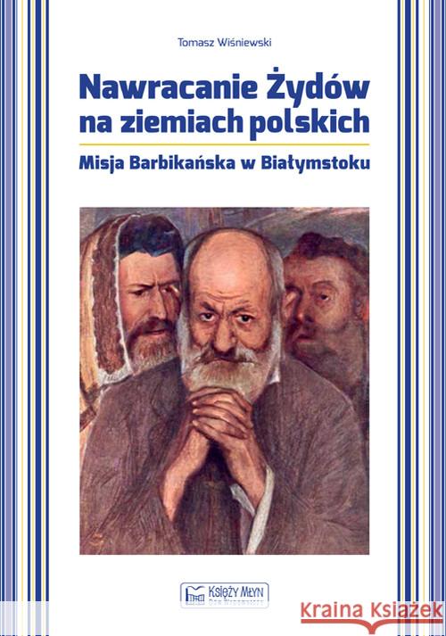 Nawracanie Żydów na ziemiach polskich Wiśniewski Tomasz 9788377291900 Księży Młyn - książka