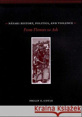NAYARI HISTORY, POLITICS, AND VIOLENCE Philip E. Coyle 9780816519088 University of Arizona Press - książka