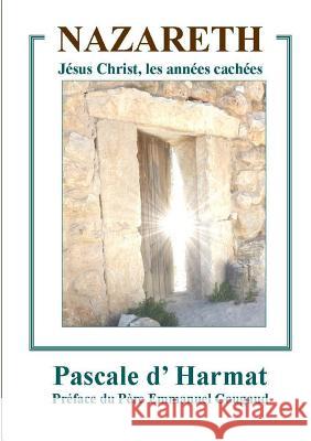 Nazareth: Jésus Christ, les Années cachées Pascale D Harmat 9780244934088 Lulu.com - książka
