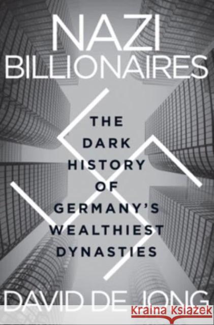 Nazi Billionaires: The Dark History of Germany's Wealthiest Dynasties de Jong, David 9780063268647 HarperCollins - książka