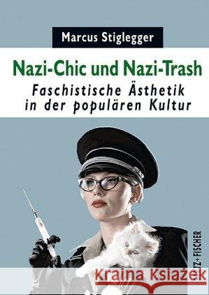 Nazi-Chic und Nazi-Trash : Faschistische Ästhetik in der populären Kultur Stiglegger, Marcus 9783865057105 Bertz + Fischer - książka