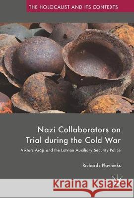 Nazi Collaborators on Trial During the Cold War: Viktors Arājs and the Latvian Auxiliary Security Police Plavnieks, Richards 9783319576718 Palgrave MacMillan - książka