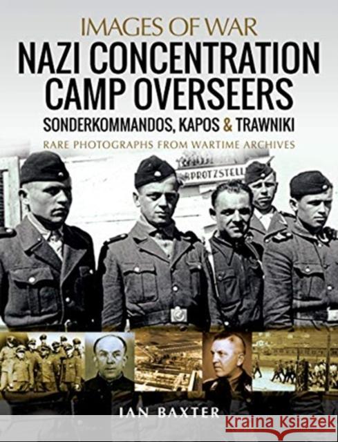 Nazi Concentration Camp Overseers: Sonderkommandos, Kapos & Trawniki - Rare Photographs from Wartime Archives Ian Baxter 9781526799951 Pen & Sword Books Ltd - książka