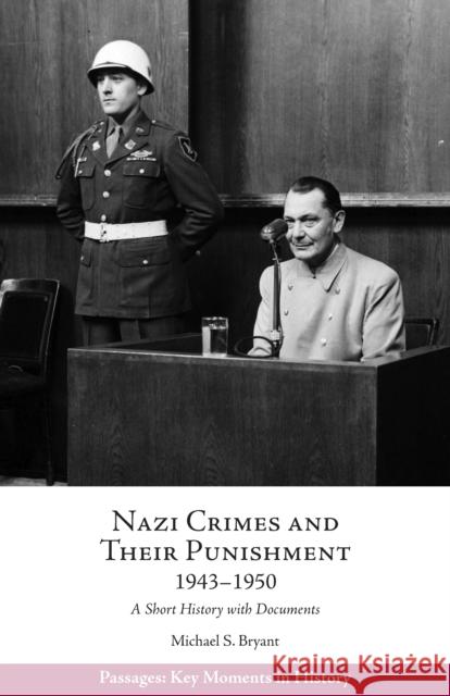 Nazi Crimes and Their Punishment, 1943-1950: A Short History with Documents Michael S. Bryant 9781624668616 Hackett Publishing Company (RJ) - książka