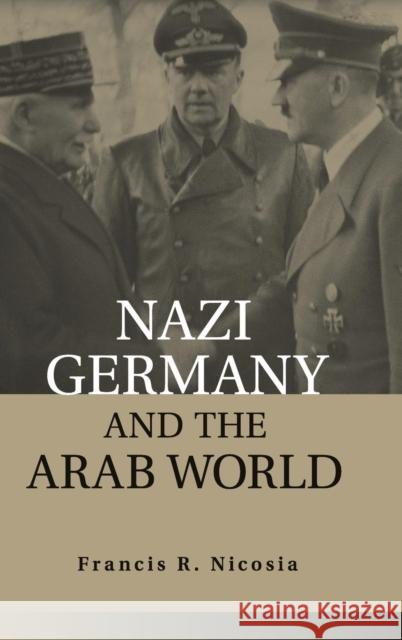 Nazi Germany and the Arab World Francis R. Nicosia 9781107067127 Cambridge University Press - książka