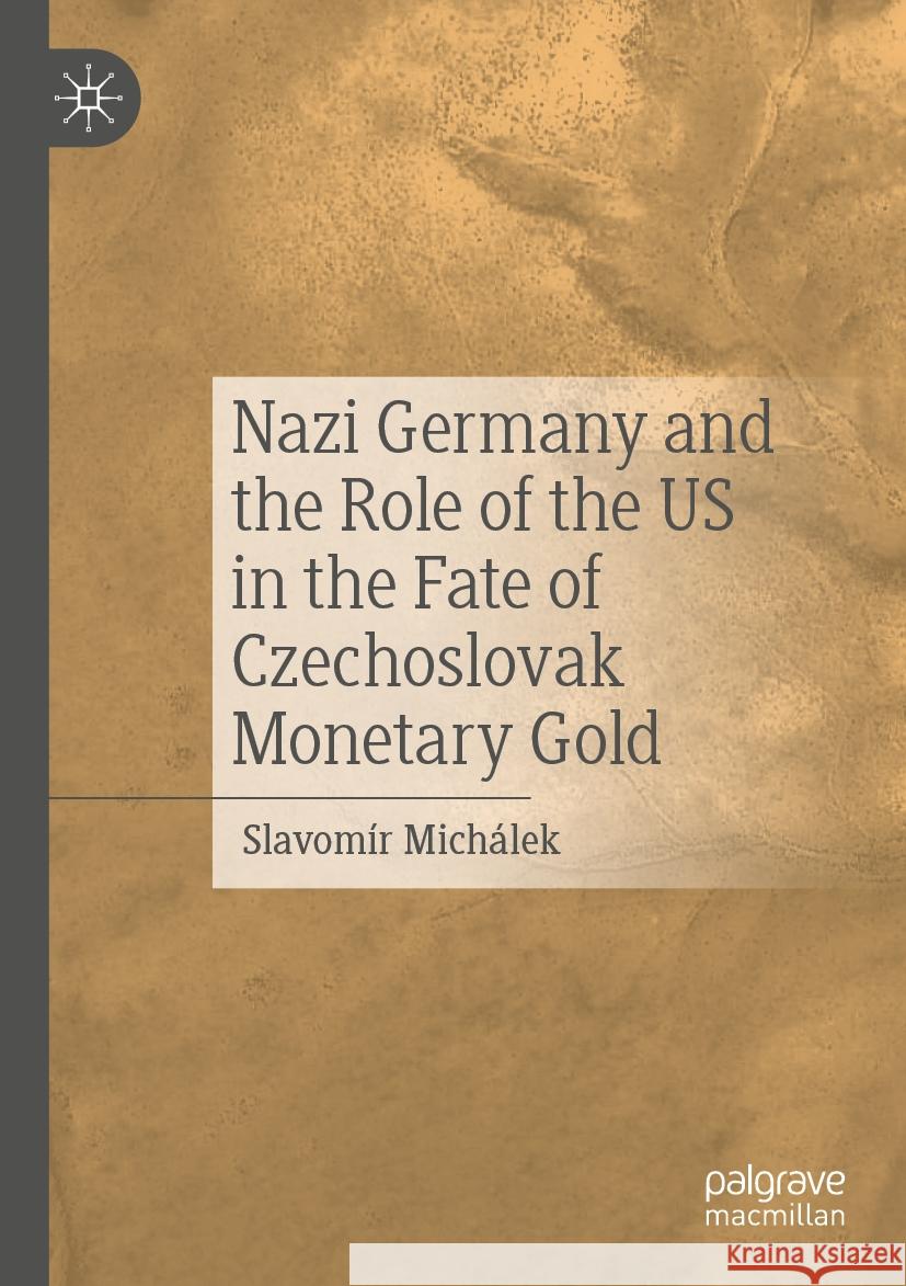 Nazi Germany and the Role of the US in the Fate of Czechoslovak Monetary Gold Slavomír Michálek 9783031387609 Springer Nature Switzerland - książka