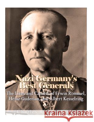 Nazi Germany's Best Generals: The Lives and Careers of Erwin Rommel, Heinz Guderian, and Albert Kesselring Charles River Editors 9781979827874 Createspace Independent Publishing Platform - książka