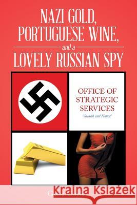 Nazi Gold, Portuguese Wine, and a Lovely Russian Spy Gene Coyle 9781504972550 Authorhouse - książka