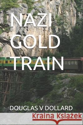 Nazi Gold Train Douglas V Dollard 9781701348103 Independently Published - książka
