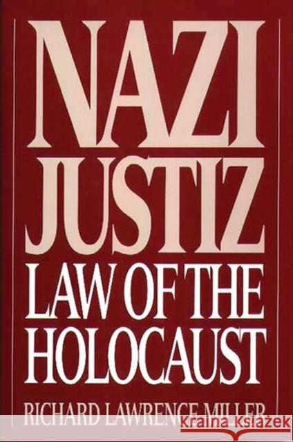 Nazi Justiz: Law of the Holocaust Miller, Richard L. 9780275949129 Praeger Publishers - książka