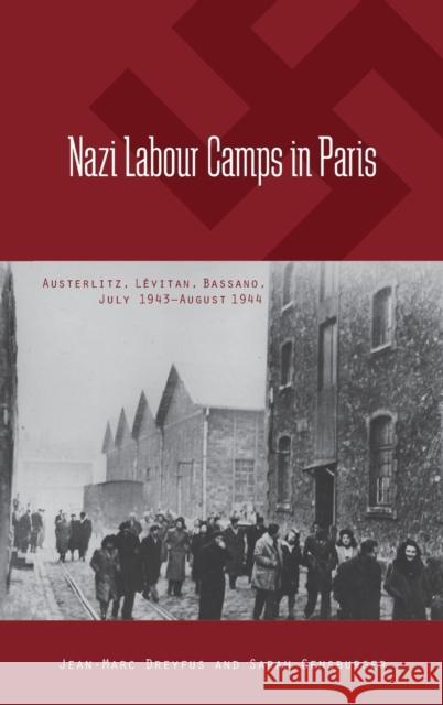 Nazi Labour Camps in Paris: Austerlitz, Lévitan, Bassano, July 1943-August 1944 Jean-Marc Dreyfus, Sarah Gensburger 9780857451392 Berghahn Books - książka