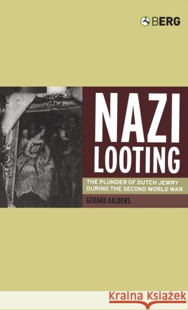 Nazi Looting: The Plunder of Dutch Jewry During the Second World War Aalders, Gerard 9781859737224 Berg Publishers - książka