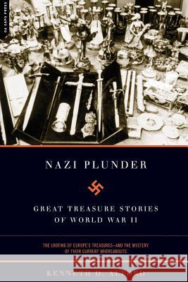 Nazi Plunder: Great Treasure Stories of World War II Kenneth D. Alford Larry C. Bush 9780306812415 Da Capo Press - książka