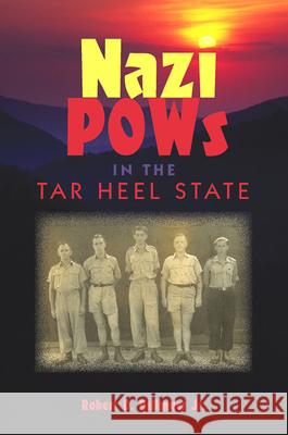 Nazi POWs in the Tar Heel State Robert D., Jr. Billinger 9780813032245 University Press of Florida - książka