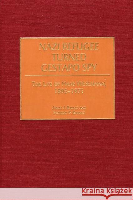 Nazi Refugee Turned Gestapo Spy: The Life of Hans Wesemann, 1895-1971 Barnes, James J. 9780275971243 Praeger Publishers - książka