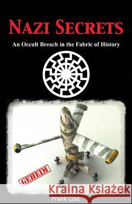Nazi Secrets: An Occult Breach in the Fabric of History Frank Lost 9781484130711 Createspace - książka