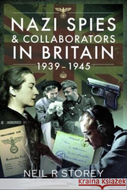 Nazi Spies and Collaborators in Britain, 1939-1945 Neil R Storey 9781399084321 Pen & Sword Books Ltd - książka