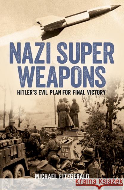 Nazi Super Weapons: Hitler's Evil Plan for Final Victory Michael FitzGerald 9781398842816 Arcturus Publishing Ltd - książka