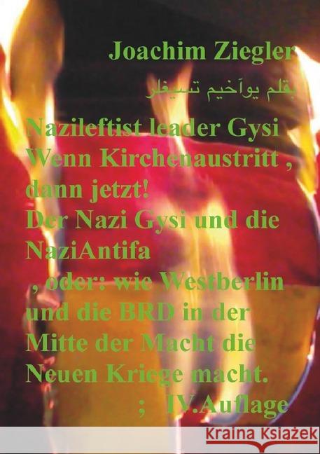Nazileftist leader Gysi Wenn Kirchenaustritt , dann jetzt! Der Nazi Gysi und die NaziAntifa , IV.Auflage : oder: wie Westberlin und die BRD in der Mitte der Macht die Neuen Kriege macht. ;IV.Auflage Ziegler, Joachim 9783748575771 epubli - książka