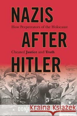 Nazis After Hitler: How Perpetrators of the Holocaust Cheated Justice and Truth Donald M McKale 9781442213166  - książka