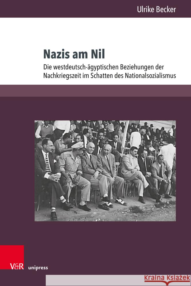Nazis Am Nil: Die Westdeutsch-Agyptischen Beziehungen Der Nachkriegszeit Im Schatten Des Nationalsozialismus Ulrike Becker 9783847115502 V&R Unipress - książka