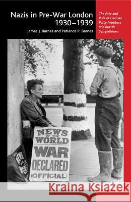 Nazis in Pre-War London, 1930-1939: The Fate and Role of German Party Members and British Sympathizers Barnes, James J. 9781845190545 Sussex Academic Press - książka