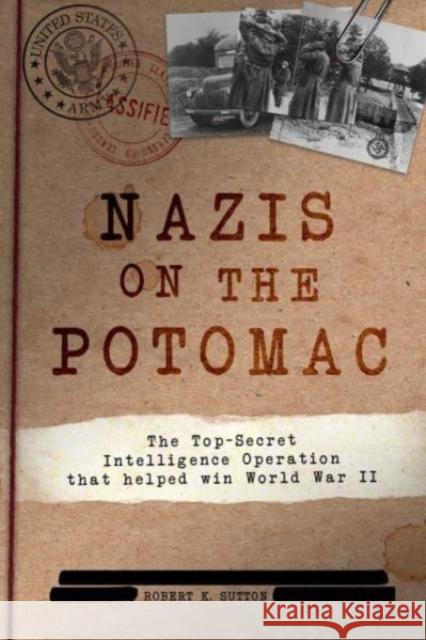 Nazis on the Potomac: The Top-Secret Intelligence Operation That Helped Win World War II Robert K. Sutton 9781612009872 Casemate - książka