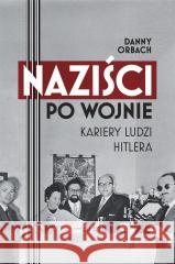 Naziści po wojnie. Kariery ludzi Hitlera Danny Orbach 9788383670706 Literanova - książka