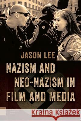 Nazism and Neo-Nazism in Film and Media Jason Lee 9789089649362 Amsterdam University Press - książka