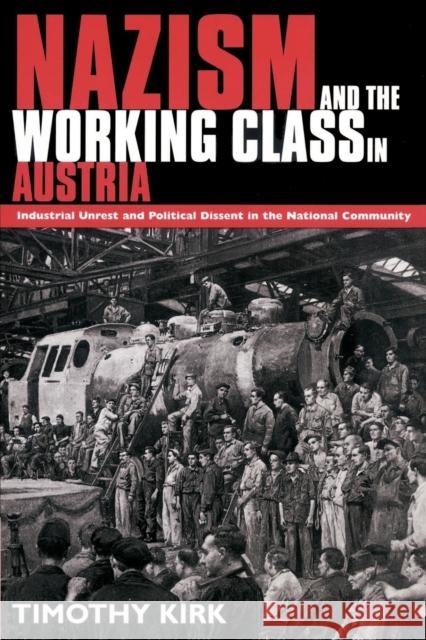 Nazism and the Working Class in Austria: Industrial Unrest and Political Dissent in the 'National Community' Kirk, Timothy 9780521522694 Cambridge University Press - książka
