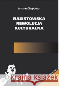 Nazistowska rewolucja kulturalna Chapoutot Johann 9788324236466 Universitas - książka