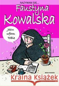 Nazywam się... Faustyna Kowalska Góra Jan 9788372786173 Media Rodzina - książka