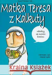 Nazywam się... Matka Teresa z Kalkuty Gil Carmen Gali Merce 9788372782441 Media Rodzina - książka