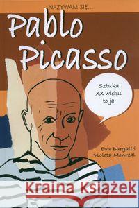 Nazywam się... Pablo Picasso Bargallo Eva 9788372782700 Media Rodzina - książka