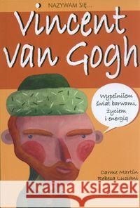 Nazywam się...Vincent van Gogh Martin Carme 9788372782694 Media Rodzina - książka
