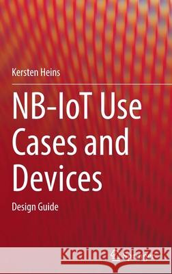 Nb-Iot Use Cases and Devices: Design Guide Kersten Heins 9783030849726 Springer - książka