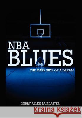 NBA BLUES The Dark Side Of A Dream Lancaster, Gerry Allen 9781465348838 Xlibris Corporation - książka