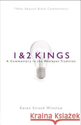 Nbbc, 1 & 2 Kings: A Commentary in the Wesleyan Tradition Karen Strand Winslow 9780834135611 Beacon Hill Press of Kansas City - książka
