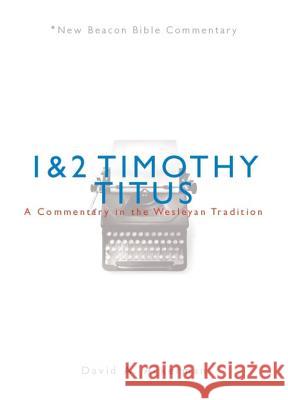 Nbbc, 1 & 2 Timothy/Titus: A Commentary in the Wesleyan Tradition David A. Ackerman 9780834135598 Beacon Hill Press of Kansas City - książka