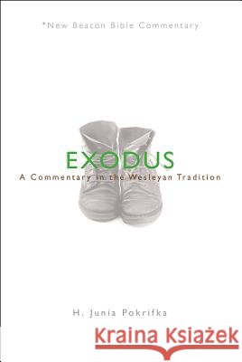 Nbbc, Exodus: A Commentary in the Wesleyan Tradition H. Junia Pokrifka 9780834135604 Beacon Hill Press of Kansas City - książka
