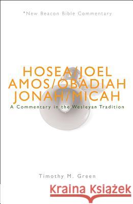 Nbbc, Hosea - Micah: A Commentary in the Wesleyan Tradition Timothy M. Green 9780834132184 Beacon Hill Press - książka