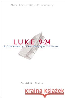 Nbbc, Luke 9-24: A Commentary in the Wesleyan Tradition David A. Neale 9780834130043 Beacon Hill Press - książka