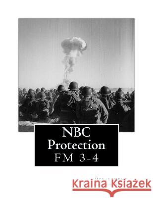 NBC Protection: FM 3-4 Department of the Army 9781478225607 Createspace - książka
