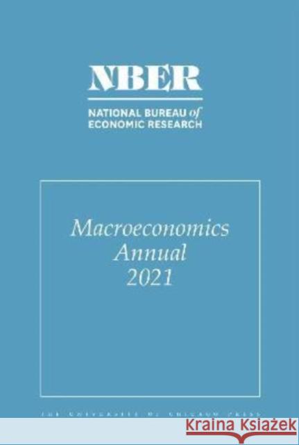 Nber Macroeconomics Annual 2021: Volume 36 Volume 36 Eichenbaum, Martin 9780226821719 University of Chicago Press - książka
