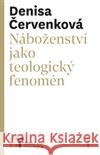 Náboženství jako teologický fenomén Denisa ÄŒervenkovÃ¡ 9788074650734 Pavel Mervart