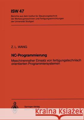 NC-Programmierung: Maschinennaher Einsatz von fertigungstechnisch orientierten Programmiersystemen Z.L. Wang 9783540122524 Springer-Verlag Berlin and Heidelberg GmbH &  - książka